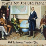 11 Signs You Are Old Fashioned
