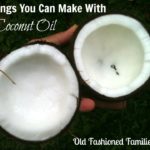 7 Things You Can Make With Coconut Oil