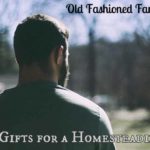 Top 10 Gifts for a Homesteading Man